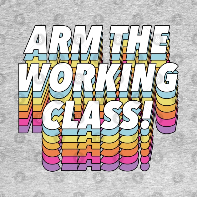 Arm the Working Class by DankFutura